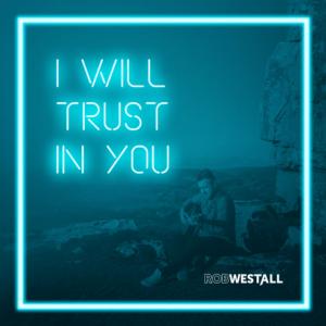 I Will Trust In You