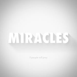 Miracles - If People Will Pray