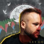 Zachary Ray Releasing Latest Single 'Let Go'