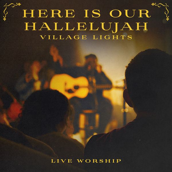 Village Lights - Here Is Our Hallelujah (Live)