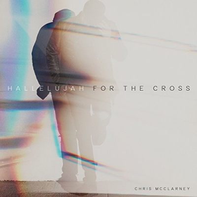 Chris McClarney - Hallelujah For The Cross (Single)