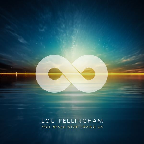 Lou Fellingham - You Never Stop Loving Us
