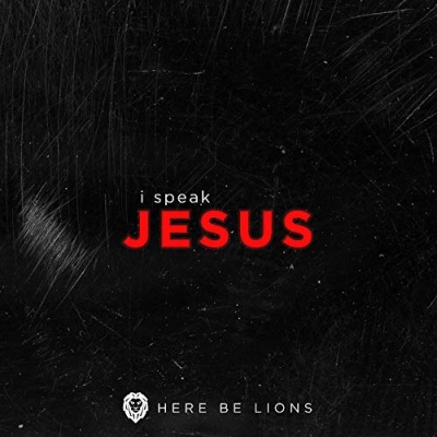 Here Be Lions - I Speak Jesus