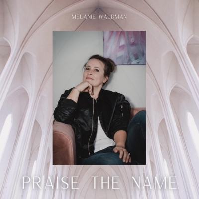 Melanie Waldman - Praise the Name