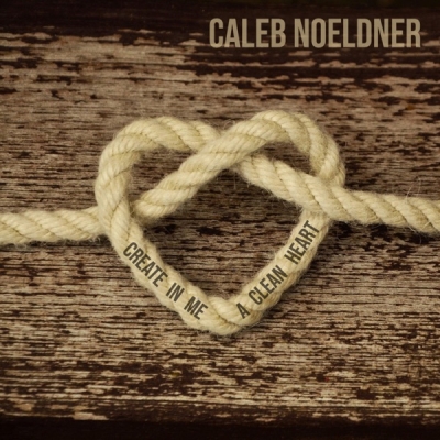 Caleb Noeldner - Create in Me a Clean Heart
