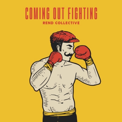 Rend Collective - Coming Out Fighting