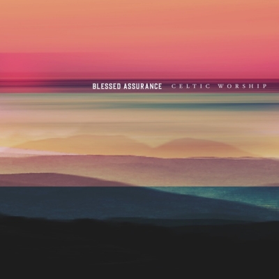 Celtic Worship - Blessed Assurance