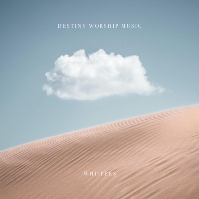 Destiny Worship Music - Whispers