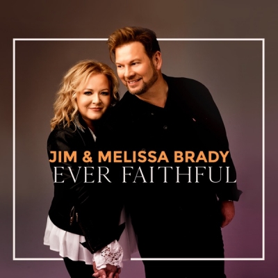 Jim & Melissa Brady - Ever Faithful
