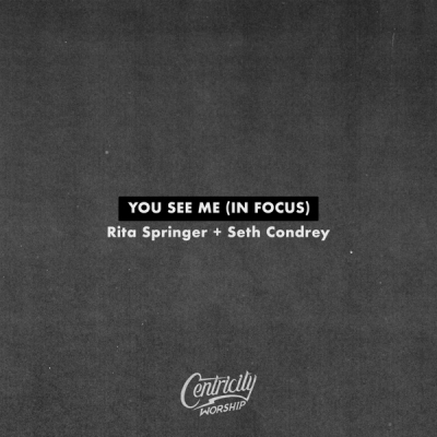 Centricity Worship - You See Me (In Focus)