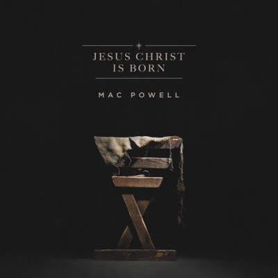 Mac Powell - Jesus Christ Is Born