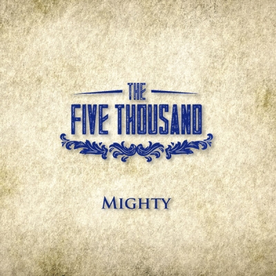 The Five Thousand - Mighty (Single)