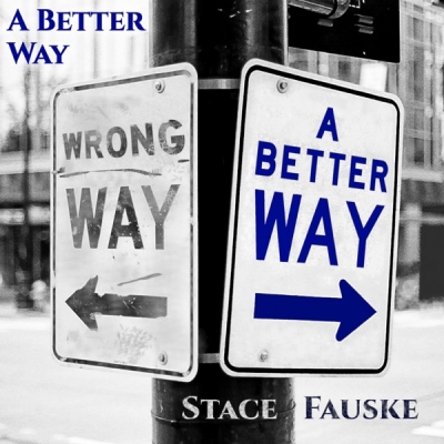 Stace Fauske - A Better Way