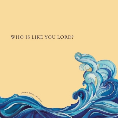 Jemimah Paine - Who is like you Lord?