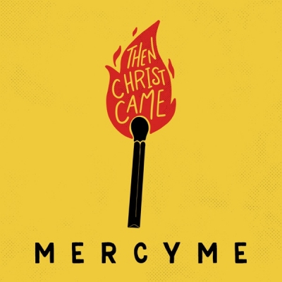 Mercy Me - Then Christ Came