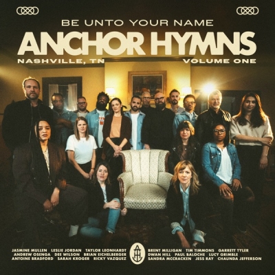 Anchor Hymns - Be Unto Your Name