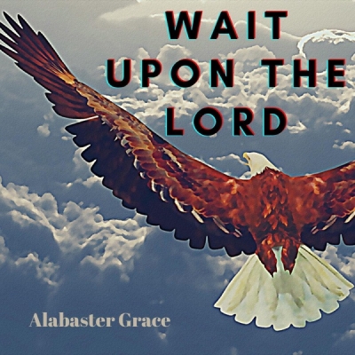 Alabaster Grace - Wait Upon the Lord