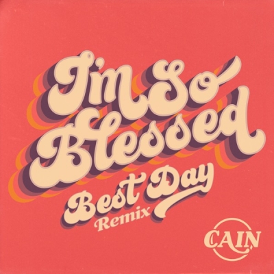 Cain - I'm So Blessed (Best Day Remix)