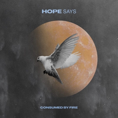Consumed By Fire - Hope Says