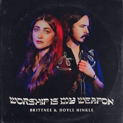 Brittnee and Doyle Hinkle - Worship Is My Weapon