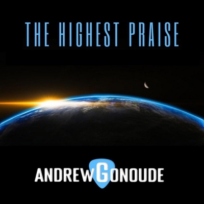 Andrew Gonoude - The Highest Praise