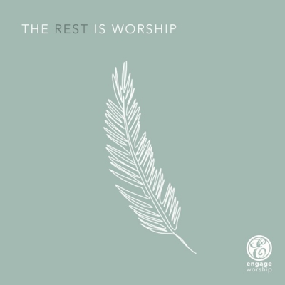 Engage Worship - The Rest Is Worship - EP