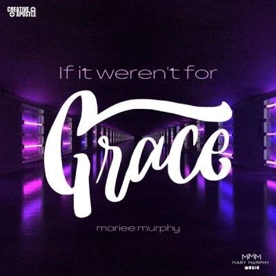 Mariee Murphy - If It Weren't For Grace
