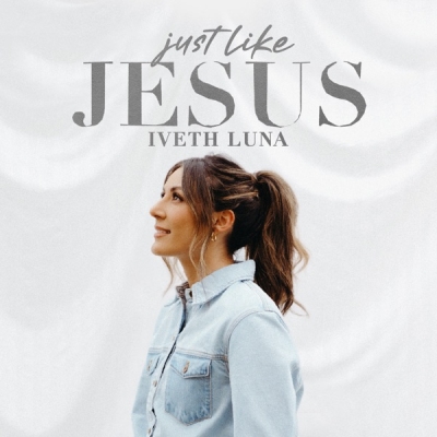 Iveth Luna - Just Like Jesus - EP
