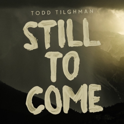 Todd Tilghman - Still To Come