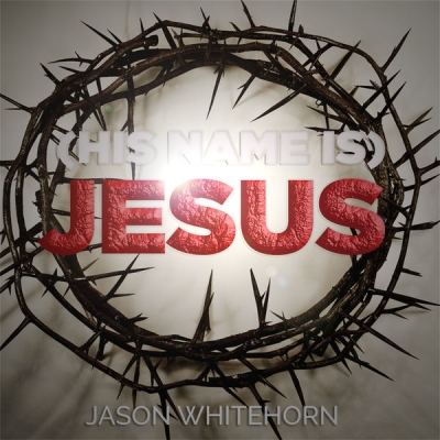 Jason Whitehorn - (His Name Is) Jesus