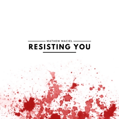 Mathew Maciel - Resisting You