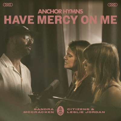 Anchor Hymns - Have Mercy On Me