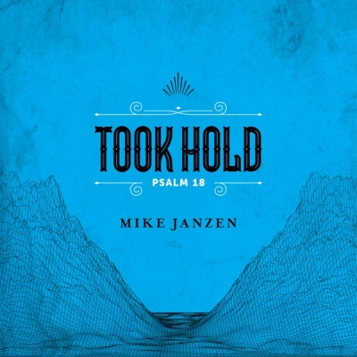 Mike Janzen - Took Hold (Psalm 18)