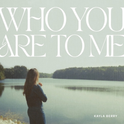 Kayla Berry - Who You Are To Me