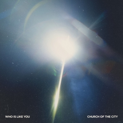 Church of the City - Who Is Like You