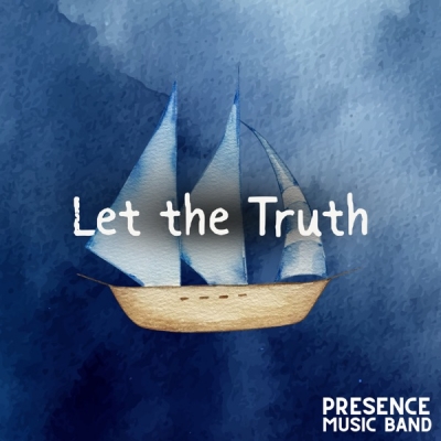 Presence Music - Let the Truth
