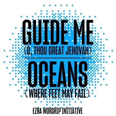 Ezra Worship Initiative - Guide Me (O, Thou Great Jehovah) / Oceans (Where Feet May Fail)