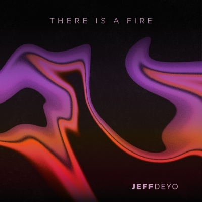 Jeff Deyo - There Is a Fire