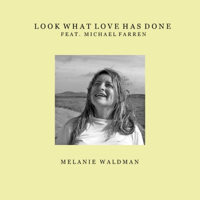 Melanie Waldman - Look What Love Has Done (feat. Michael Farren)