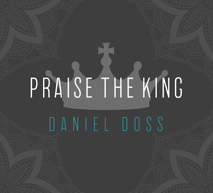 Daniel Doss - Praise the King
