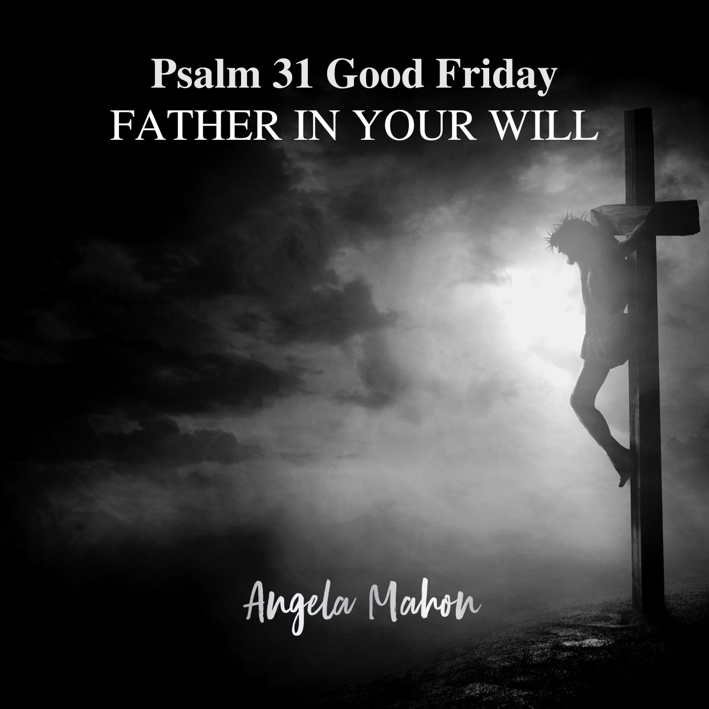 Angela Mahon - Psalm 31 Good Friday