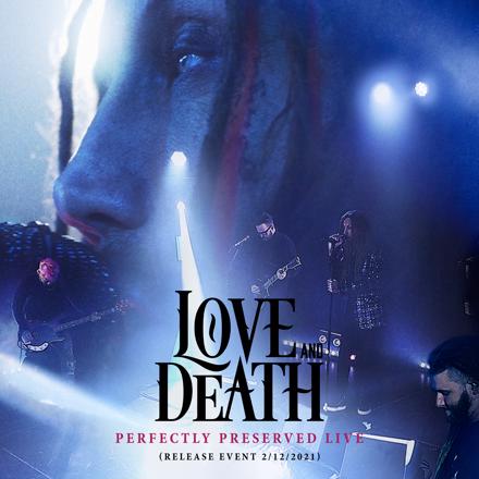 Love & Death - Perfectly Preserved Live