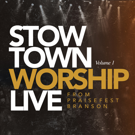 StowTown Worship - StowTown Worship Live From Praisefest Branson Volume 1