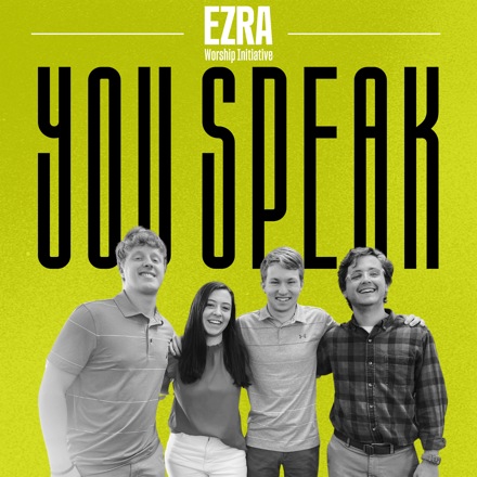 Ezra Worship Initiative - You Speak