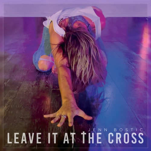 Jenn Bostic - Leave It At The Cross