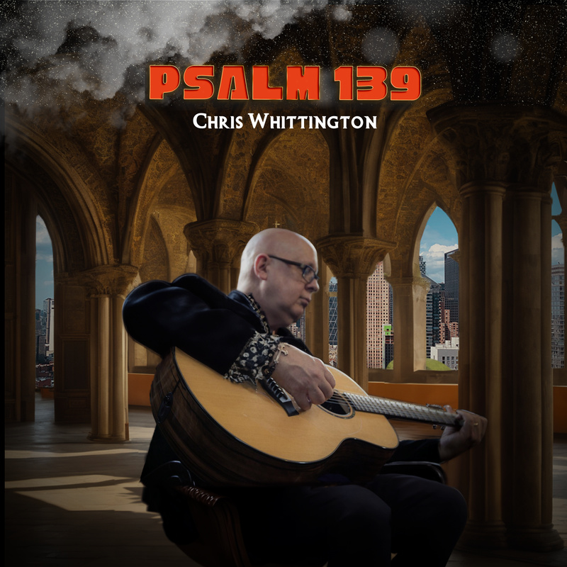 Chris Whittington - Psalm 139