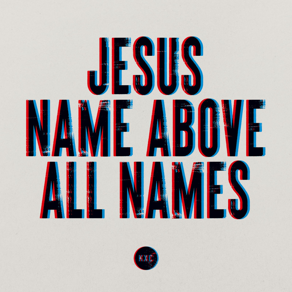 KXC - Jesus Name Above All Names (Studio Version)