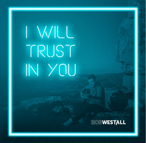 Rob Westall - I Will Trust In You